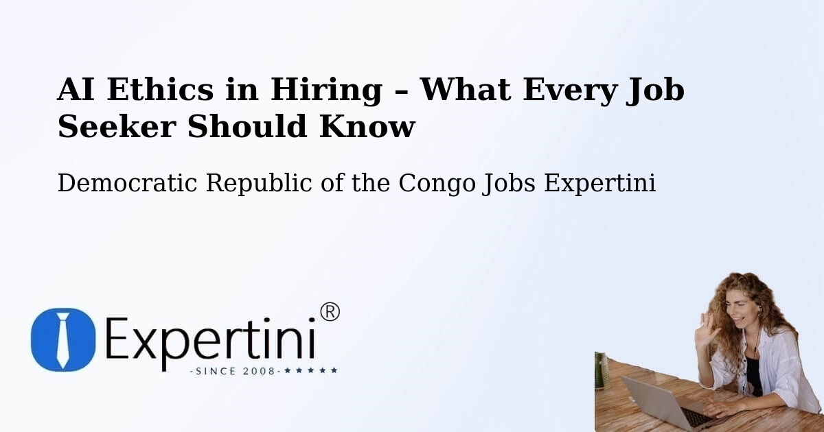 AI Ethics in Recruitment & Hiring – Gbadolite - Gbadolite, Democratic Republic of the Congo Jobs Expertini