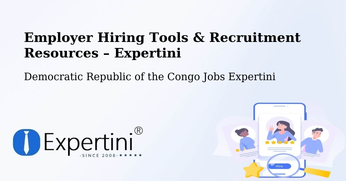 Employer Hiring Tools & Recruitment Resources – Gbadolite - Gbadolite, Democratic Republic of the Congo Jobs Expertini