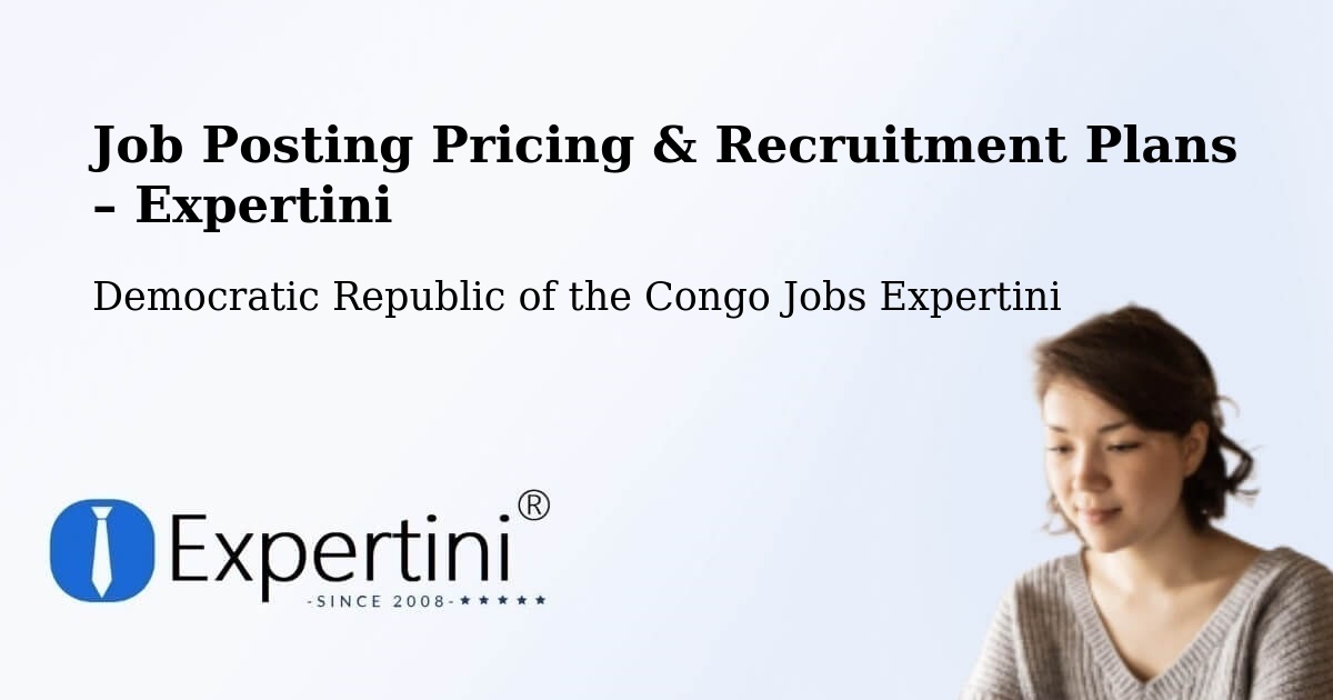 Job Posting Pricing & Recruitment Plans – Gbadolite - Gbadolite, Democratic Republic of the Congo Jobs Expertini
